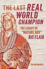 The Last Real World Champion: The Legend of 'Nature Boy' Ric Flair