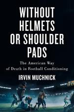 Without Helmets or Shoulder Pads: The American Way of Death in Football Conditioning