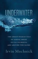 Underwater: The Greed-Soaked Tale of Sexual Abuse in USA Swimming and Around the Globe