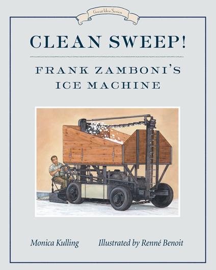 Clean Sweep! Frank Zamboni's Ice Machine - Monica Kulling,Renné Benoit - ebook