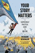 Your Story Matters: A Surprisingly Practical Guide to Writing