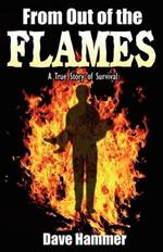 From Out of the Flames: A True Story of Survival