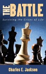 The Battle: Surviving the Crises of Life