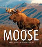 Moose: Crowned Giant of the Northern Wilderness