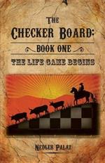 The Checker Board: Book I - The Life Game Begins