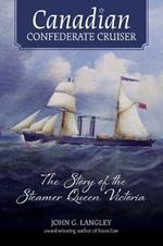 Canadian Confederate Cruiser: The Story of the Steamer Queen Victoria