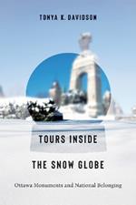 Tours Inside the Snow Globe: Ottawa Monuments and National Belonging