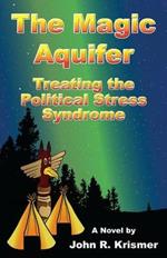 The Magic Aquifer: Treating the Political Stress Syndrome, a Novel