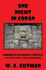 One Night in Copan: Chronicles of Madness Foretold, Tales of Mystery, Fantasy and Horror