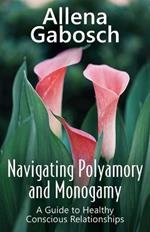 Navigating Polyamory and Monogamy: A Guide to Healthy Conscious Relationships