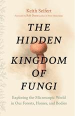 The Hidden Kingdom of Fungi