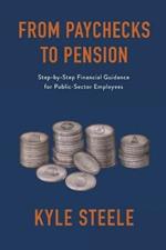 From Paychecks to Pension: Step-by-Step Financial Guidance for Public-Sector Employees