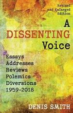 A Dissenting Voice: Essays, Addresses, Reviews, Polemics, Diversions: 1959-2018