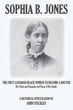 Sophia B. Jones: The First Canadian Black Woman to Become a Doctor