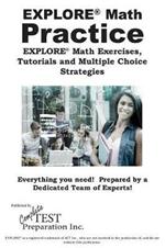 EXPLORE(R) Math Practice: EXPLORE(R) Math Exercises, Tutorials and Multiple Choice Strategies