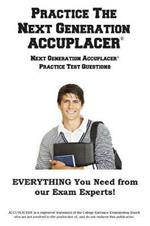 Practice the Next Generation ACCUPLACER: Next Generation Accuplacer(R) Practice Test Questions