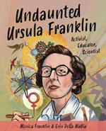 Undaunted Ursula Franklin: Activist, Educator, Scientist