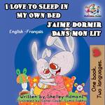 I Love to Sleep in My Own Bed J'aime dormir dans mon lit: English French Bilingual Edition