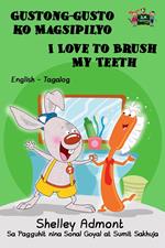 Gustong-gusto ko Magsipilyo I Love to Brush My Teeth: Tagalog English Bilingual Edition