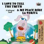 I Love to Tell the Truth A me piace dire la verità: English Italian Bilingual Edition