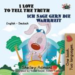 I Love to Tell the Truth Ich sage gern die Wahrheit : English German Bilingual Edition