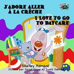 J’adore aller à la crèche I Love to Go to Daycare (French English Bilingual)