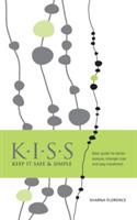 K.I.S.S. Keep it Safe & Simple: Basic guide for better posture, stronger core and easy movement