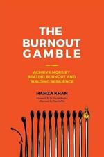 The Burnout Gamble: Achieve More by Beating Burnout and Building Resilience