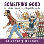 Something Good (Classic Munsch Audio)