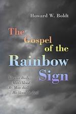 The Gospel of the Rainbow Sign: He who sheds Man's blood, By Man shall His blood be shed