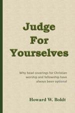 Judge For Yourselves: Why head coverings for Christian worship and fellowship have always been optional