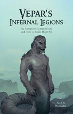 Vepar's Infernal Legions: The Complete Compendium And How To Smite Them All