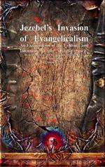 Jezebel's Invasion of Evangelicalism: An Examination of the Evidence and Intentions of the 