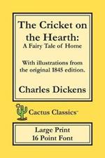 The Cricket on the Hearth (Cactus Classics Large Print): A Fairy Tale of Home; 16 Point Font; Large Text; Large Type; Illustrated