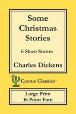 Some Christmas Stories (Cactus Classics Large Print): 6 Short Stories; 16 Point Font; Large Text; Large Type