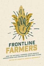 Frontline Farmers: How the National Farmers Union Resists Agribusiness and Creates Our New Food Future