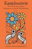 Kaandossiwin, 2nd ed.: How We Come to Know: Indigenous Re-Search Methodologies