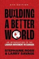 Building A Better World: An Introduction to the Labour Movement in Canada