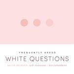 Frequently Asked White Questions