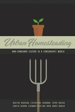 Urban Homesteading: Non-Consumer Culture in a Consumerist World