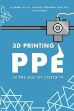 3D Printing PPE In the Age of COVID-19