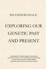 Neanderthals: Exploring our Genetic Past and Present