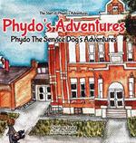 Phydo's Adventures: Phydo The Service Dog's Adventures