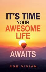 It's Time: Your Awesome Life Awaits