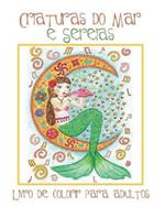 Criaturas do Mar e Sereias: Livro de Colorir para Adultos com Belas Imagens de Sereias e Animais Aquaticos (Peixes, Golfinhos, Tubaroes) para Colorir