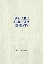 We are Already Ghosts