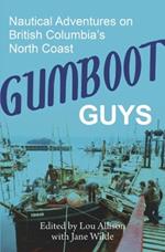 Gumboot Guys: Nautical Adventures on British Columbia's North Coast