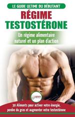 Regime Testosterone: Guide du debutant et plan d'action - 30 aliments naturels pour augmenter votre energie, libido et votre desir sexuel (Livre en Francais / Testosterone Diet French Book)