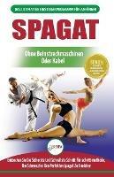 Spagat: Der Ultimative Anfangerleitfaden Zur Flexibilitatsdehnung Fur Einen Spagat - Einfacher UEbungsleitfaden Fur Einen Spagat Zur Schmerzfreien Dehnung (Bucher in Deutsch / Splits German Book)