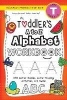 The Toddler's A to Z Alphabet Workbook: (Ages 3-4) ABC Letter Guides, Letter Tracing, Activities, and More! (Backpack Friendly 6x9 Size)